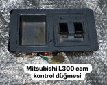 MİTSUBİSHİ L300 CAM KONTROL DÜĞMESİ