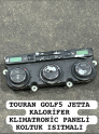 TOURAN GOLF5 JETTA KALORİFER KLIMATRONİC PANELİ KOLTUK ISITMALI