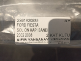 FORD FİESTA SOL ÖN KAPI BANDI 2002 2008 2S61A20939 SY