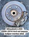 MİTSUBİSHİ L200 2006-2014 44 SOL TAŞIYICI KALİPER MERKEZ DİSK
